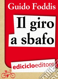 Il Giro a sbafo. L'incredibile scommessa della Maglia Rosa in bolletta. E-book. Formato EPUB ebook