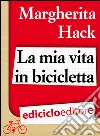 La mia vita in bicicletta. E-book. Formato EPUB ebook