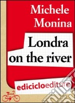 Londra on the river. E-book. Formato EPUB ebook