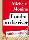 Londra on the river. E-book. Formato EPUB ebook