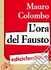 L'ora del Fausto. E-book. Formato EPUB ebook