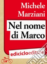 Nel nome di Marco. E-book. Formato PDF ebook