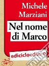 Nel nome di Marco. E-book. Formato PDF ebook