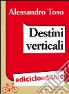 Destini verticali. E-book. Formato EPUB ebook