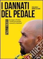 I dannati del pedale: da Coppi a Pantani i ciclisti più inquieti, romantici e faustiani. E-book. Formato EPUB