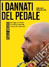 I dannati del pedale: da Coppi a Pantani i ciclisti più inquieti, romantici e faustiani. E-book. Formato EPUB ebook
