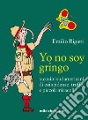 Yo no soy gringo: Taccuini sudamericani di coincidenze, truffe e piccoli miracoli. E-book. Formato EPUB ebook