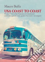 USA coast to coast: Da New York a San Francisco in Greyhound, attraverso quindici stati, quattro fusi orari e un uragano. E-book. Formato EPUB ebook