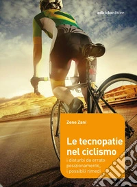 Le tecnopatie nel ciclismo: I disturbi da errato posizionamento, i possibili rimedi. E-book. Formato EPUB ebook