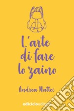 L'arte di fare lo zaino. E-book. Formato EPUB ebook