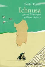 Ichnusa: Guarire di Sardegna nell'isola di pietra. E-book. Formato EPUB ebook