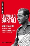 I diavoli di Bartali: Ginettaccio raccontato da chi gli correva insieme, contro e soprattutto dietro. E-book. Formato EPUB ebook di Marco Pastonesi