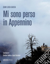 Mi sono perso in Appennino. E-book. Formato EPUB ebook di Gian Luca Gasca