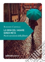 La gioia del vagare senza meta: Piccolo eserciziario della flanerie. E-book. Formato EPUB ebook