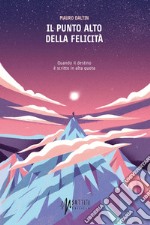 Il punto alto della felicità: Quando il destino è scritto in alta quota. E-book. Formato EPUB ebook