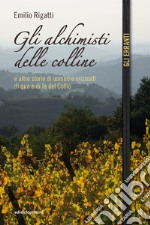 Gli alchimisti delle colline: E altre storie di uomini e orizzonti di qua e di là del Collio. E-book. Formato EPUB ebook