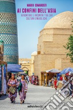 Ai confini dell'Asia: Avventure e incontri tra zar, sultani e maioliche. E-book. Formato EPUB