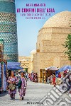 Ai confini dell'Asia: Avventure e incontri tra zar, sultani e maioliche. E-book. Formato EPUB ebook