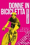Donne in bicicletta: Una finestra sulla storia del ciclismo femminile in Italia. E-book. Formato EPUB ebook