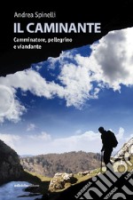 Il caminante: Camminatore, pellegrino e viandante. E-book. Formato EPUB ebook