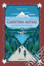 Carretera Austral: La strada alla fine del mondo. E-book. Formato EPUB ebook