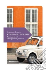 Il talento delle utilitarie: Piccole automobili per viaggiare con gentilezza. E-book. Formato EPUB ebook