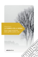 La fabbrica della nebbia: Piccolo viaggio sentimentale dentro quel che cancella e svela. E-book. Formato EPUB