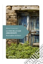 La voce delle case abbandonate: Piccolo alfabeto del silenzio. E-book. Formato EPUB ebook