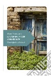 La voce delle case abbandonate: Piccolo alfabeto del silenzio. E-book. Formato EPUB ebook di Mario Ferraguti