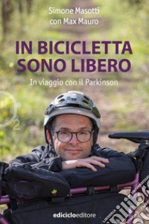 In bicicletta sono libero: In viaggio con il Parkinson. E-book. Formato EPUB ebook di Simone Masotti