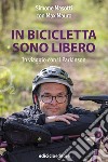 In bicicletta sono libero: In viaggio con il Parkinson. E-book. Formato EPUB ebook di Simone Masotti