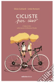 Cicliste per caso: L'Italia in bici sulle stracce di Alfonsina Strada. E-book. Formato EPUB ebook di Silvia Gottardi