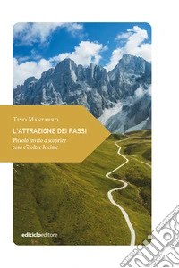 L'attrazione dei passi: Piccolo invito a scoprire cosa c'è oltre le cime. E-book. Formato EPUB ebook