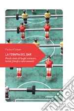 La terapia del bar: Piccole storie di luoghi resistenti, baristi filosofi e varia umanità. E-book. Formato EPUB ebook