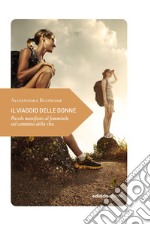 Il viaggio delle donne: Piccolo manifesto al femminile sul cammino della vita. E-book. Formato EPUB ebook