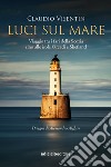 Luci sul mare: Viaggio tra i fari della Scozia sino alle isole Orcadi e Shetland. E-book. Formato EPUB ebook