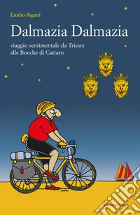 Dalmazia Dalmazia: Viaggio sentimentale da Trieste alle Bocche di Cattaro. E-book. Formato EPUB ebook