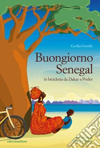 Buongiorno Senegal: In bicicletta da Dakar a Podor. E-book. Formato EPUB ebook