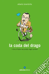 La coda del drago: Il Giro d'Italia raccontato dagli scrittori. E-book. Formato EPUB ebook
