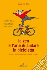 Lo zen e l'arte di andare in bicicletta: La vita e altre forature di un nomade a pedali. E-book. Formato EPUB ebook