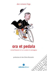 Ora et pedala: Cicloriflessioni di un curato di campagna. E-book. Formato EPUB ebook