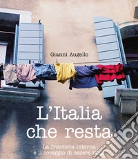 L'Italia che resta: La frontiera interna e il coraggio di essere felici. E-book. Formato EPUB ebook
