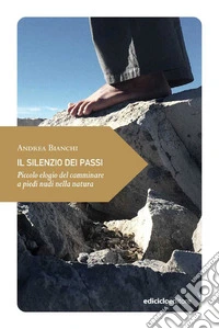 Il silenzio dei passi: Piccolo elogio del camminare a piedi nudi nella natura. E-book. Formato EPUB ebook
