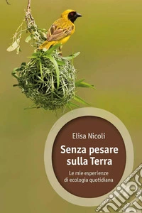 Senza pesare sulla Terra: Le mie esperienze di ecologia quotidiana. E-book. Formato EPUB ebook