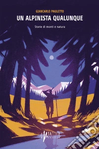 Un alpinista qualunque: Storie di monti e natura. E-book. Formato EPUB ebook