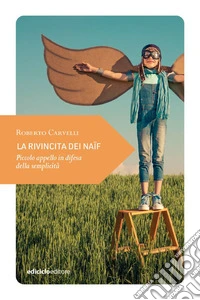 La rivincita dei naïf: Piccolo appello in difesa della semplicità. E-book. Formato EPUB ebook