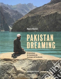 Pakistan dreaming: Un'avventura da Islamabad alle montagne del Karakorum. E-book. Formato EPUB ebook