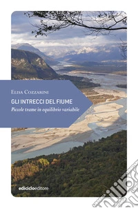 Gli intrecci del fiume: Piccole trame in equilibrio variabile. E-book. Formato EPUB ebook