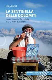 La sentinella delle Dolomiti - Nuova edizione: La mia vita sulla Marmolada a 3343 metri d'altitudine. E-book. Formato EPUB ebook