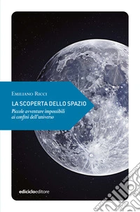 La scoperta dello spazio: Piccole avventure impossibili ai confini dell'universo. E-book. Formato EPUB ebook